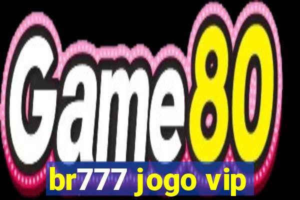 br777 jogo vip