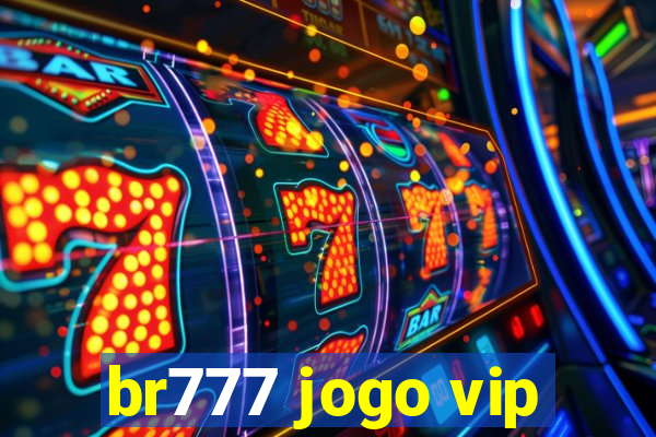 br777 jogo vip