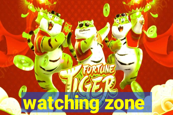 watching zone