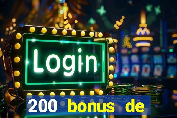 200 bonus de bienvenue casino