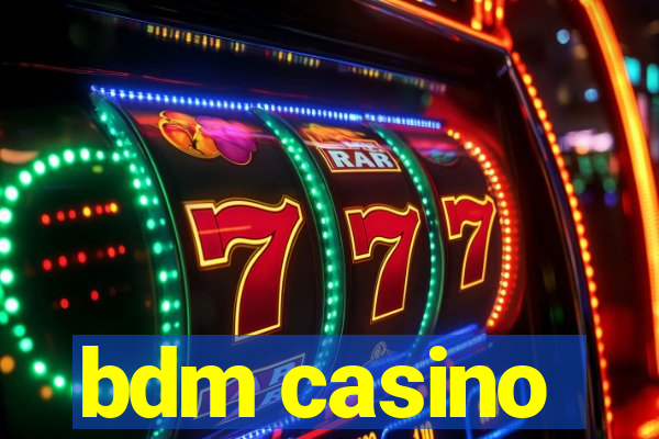 bdm casino