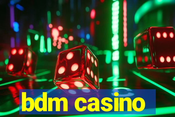 bdm casino