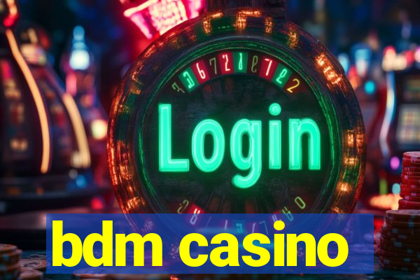 bdm casino