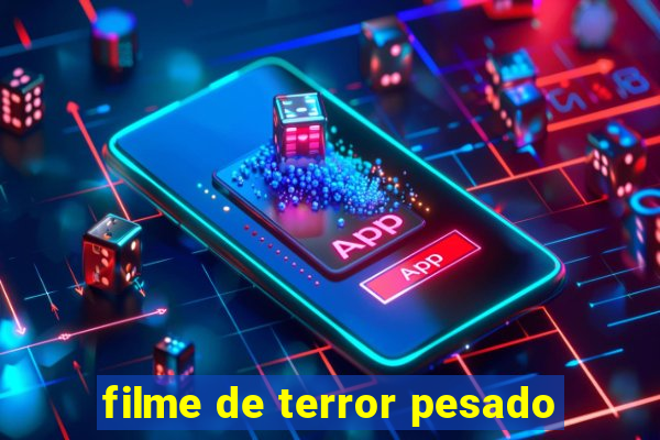 filme de terror pesado