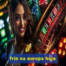 frio na europa hoje