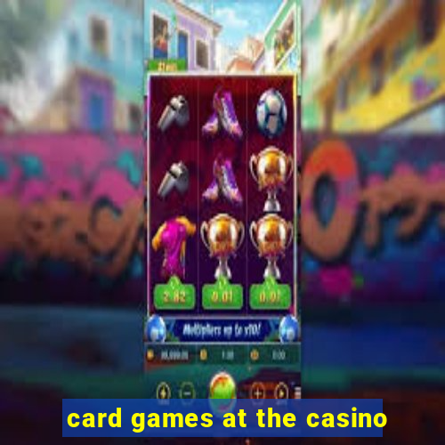 card games at the casino