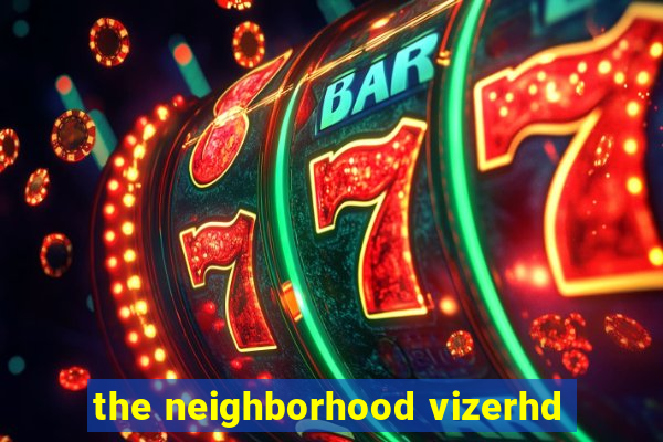 the neighborhood vizerhd