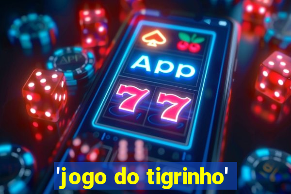 'jogo do tigrinho'