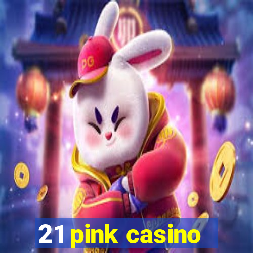 21 pink casino