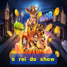 o rei do show filme completo dublado topflix