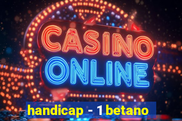 handicap - 1 betano