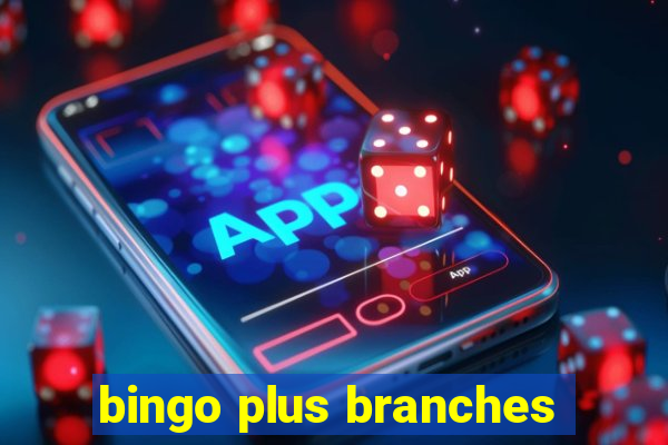 bingo plus branches