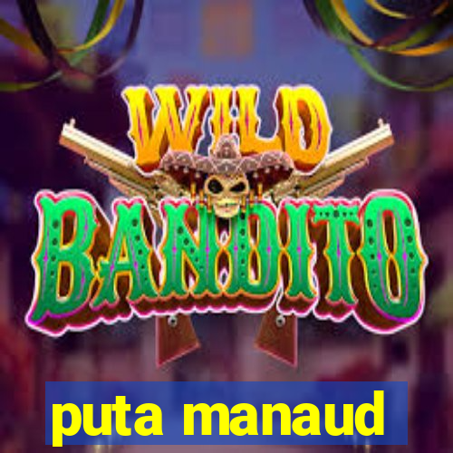 puta manaud