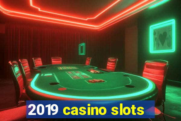 2019 casino slots