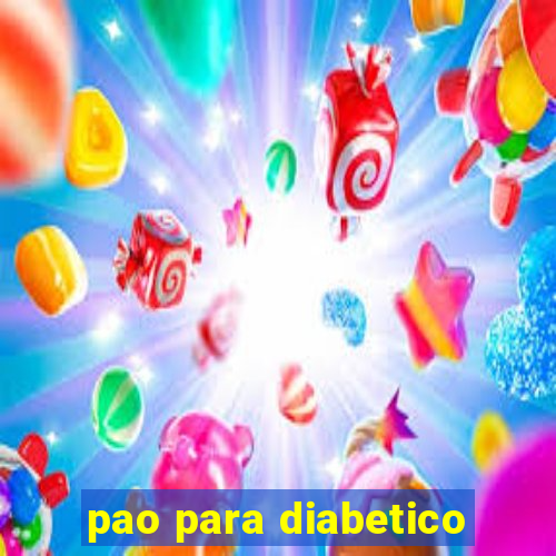 pao para diabetico