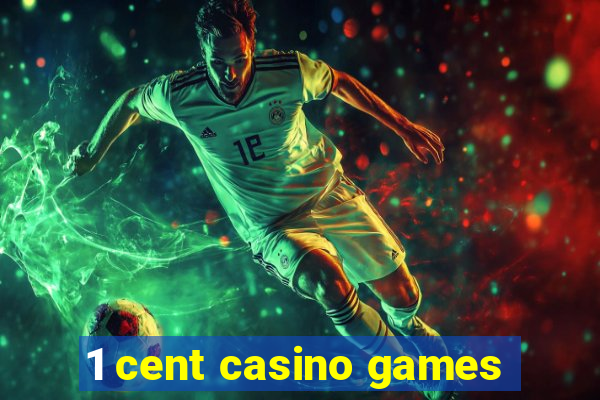 1 cent casino games