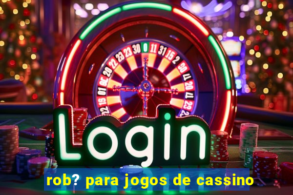 rob? para jogos de cassino