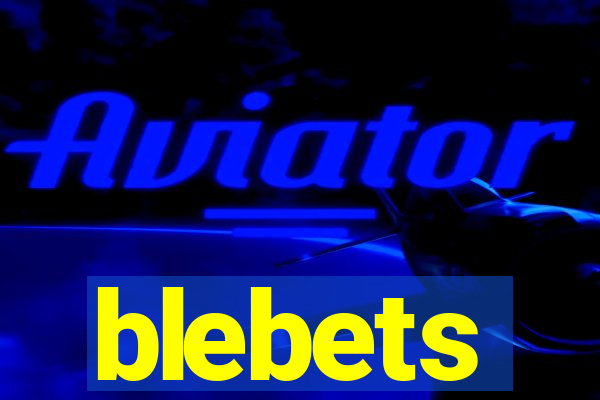 blebets