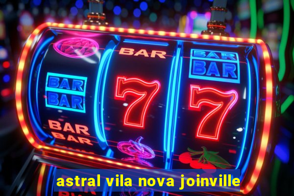 astral vila nova joinville