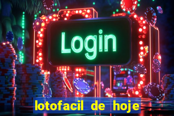 lotofacil de hoje giga sena