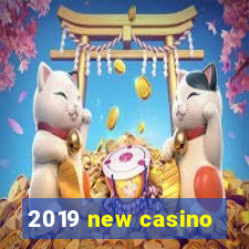 2019 new casino