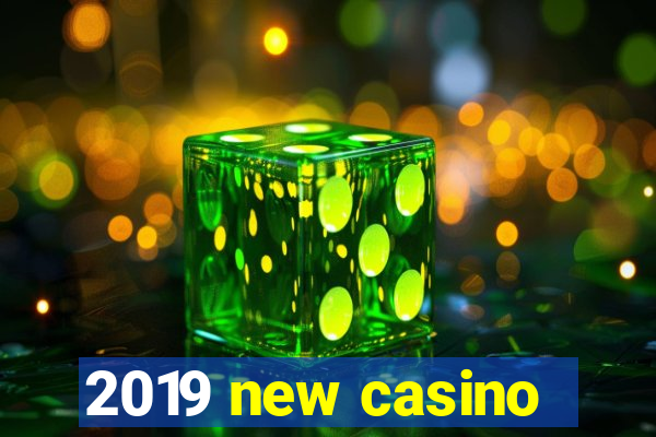 2019 new casino