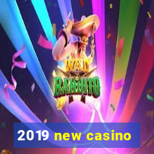 2019 new casino