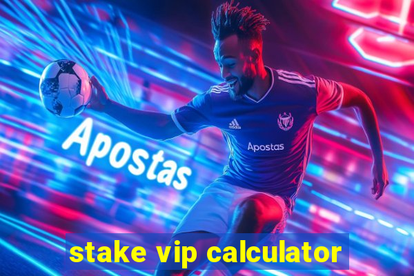 stake vip calculator