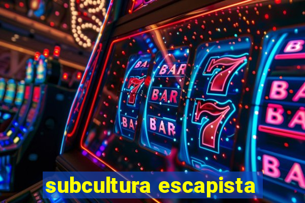 subcultura escapista