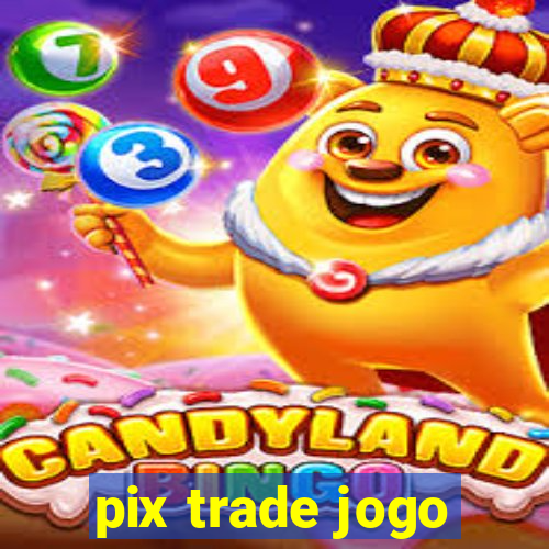 pix trade jogo