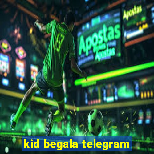 kid begala telegram