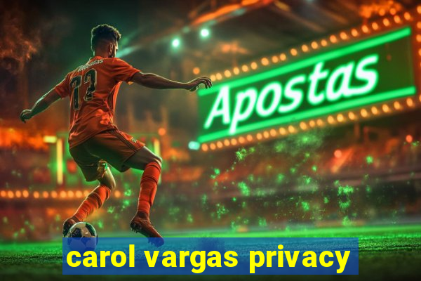 carol vargas privacy