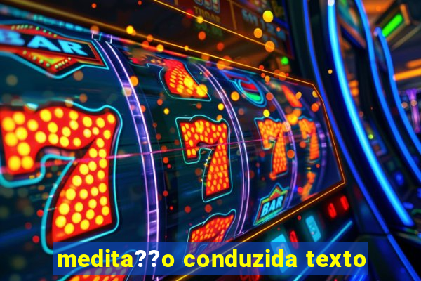 medita??o conduzida texto