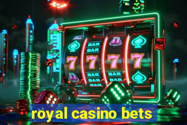 royal casino bets