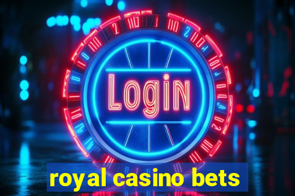 royal casino bets