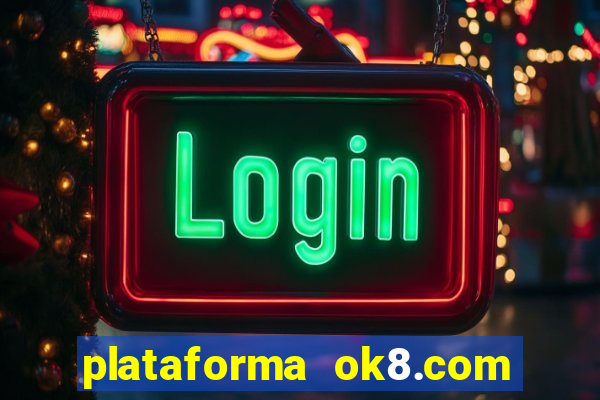 plataforma ok8.com é confiável