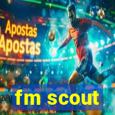 fm scout