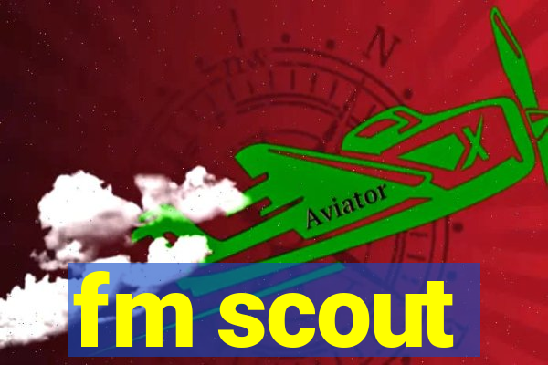 fm scout