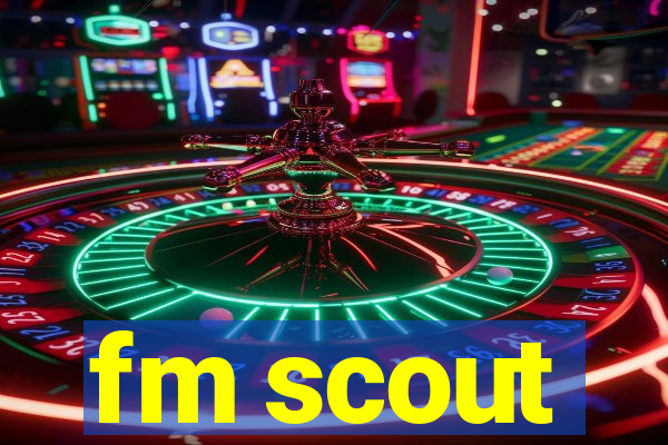 fm scout