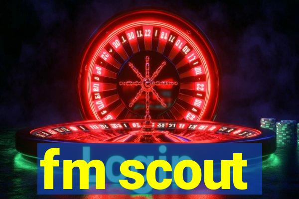 fm scout