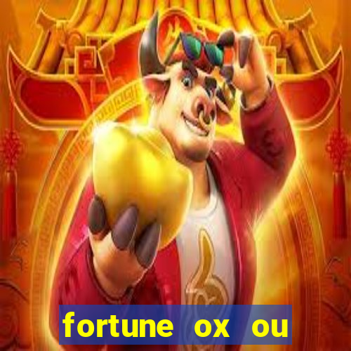 fortune ox ou fortune tiger