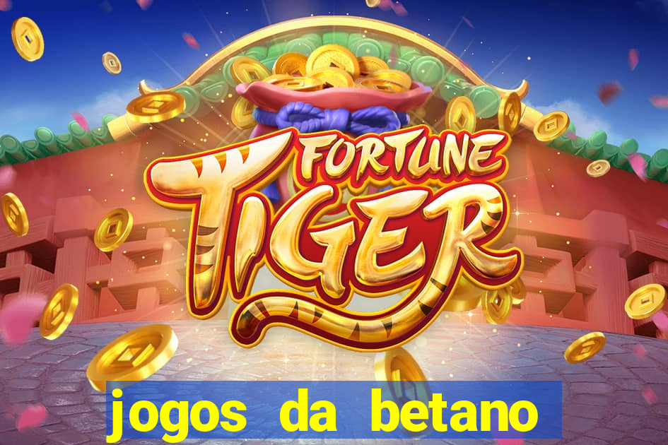 jogos da betano para ganhar dinheiro