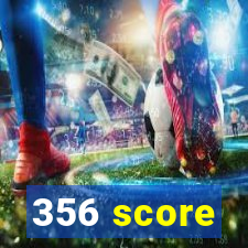 356 score