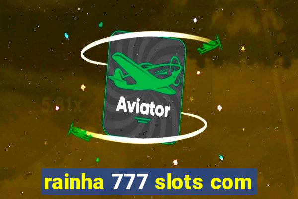 rainha 777 slots com