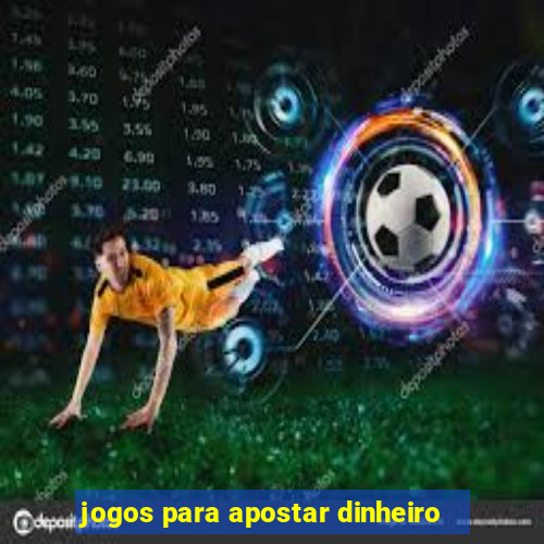 jogos para apostar dinheiro