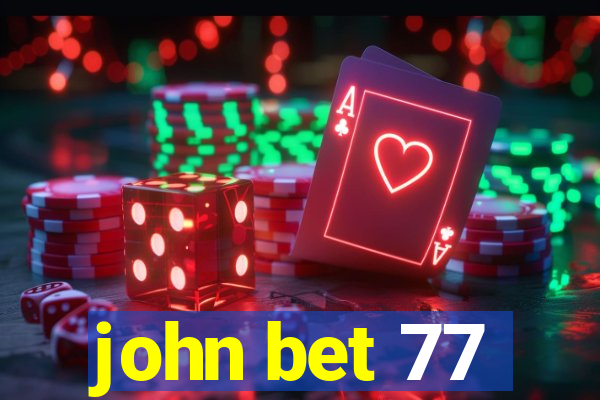 john bet 77