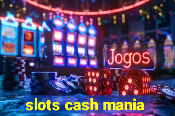 slots cash mania