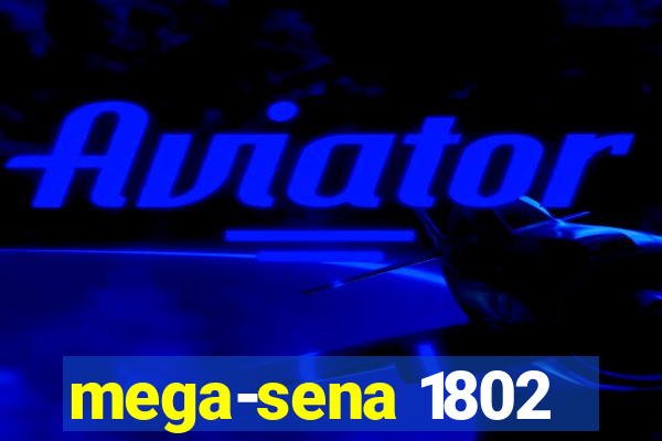 mega-sena 1802