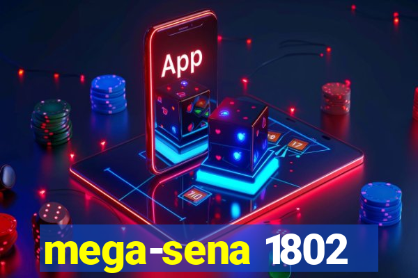 mega-sena 1802