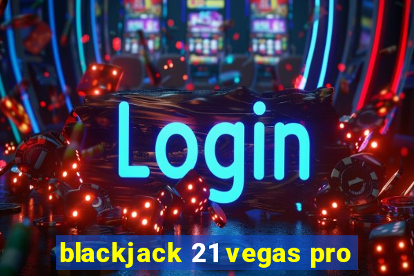 blackjack 21 vegas pro